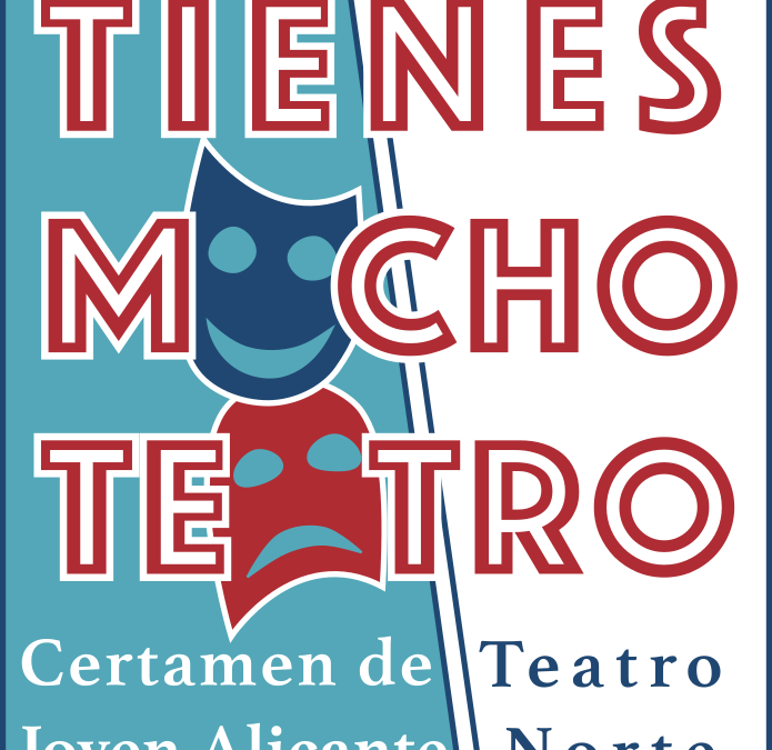 CERTAMEN DE TEATRO JOVEN ALICANTE NORTE 2024 ‘tienes mucho teatro’